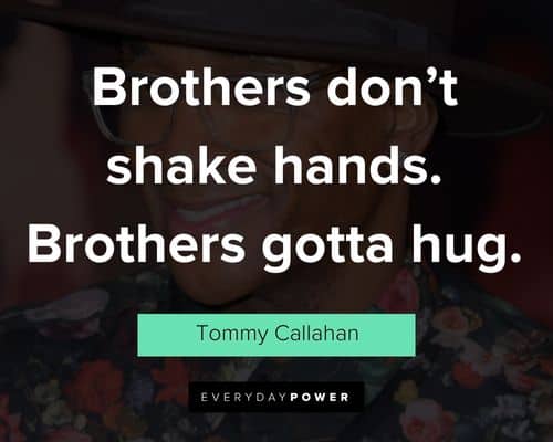 Tommy Boy quotes about brothers don't shake hands. Brothers gotta hug