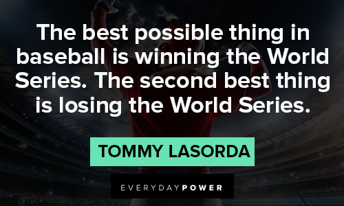 tommy lasorda quotes on the best possible thing in baseball is winning the World Series