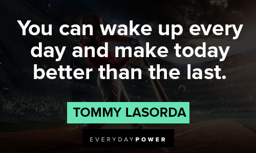 Tommy Lasorda Quote: “I'm sick and tired of people saying that