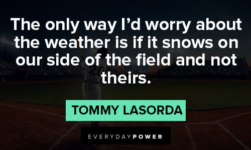 tommy lasorda quotes about weather