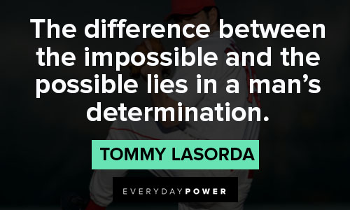 tommy lasorda quotes on the difference between the impossible and the possible lies in a man's determination