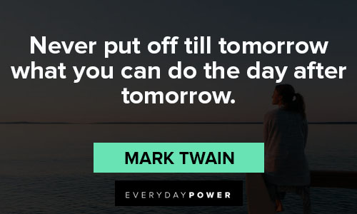 tomorrow quotes on never put off till tomorrow what you can do the day after tomorrow