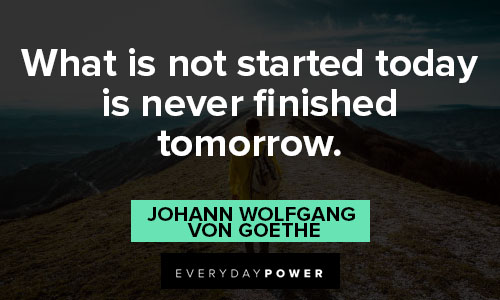 tomorrow quotes on what is not started today is never finished tomorrow
