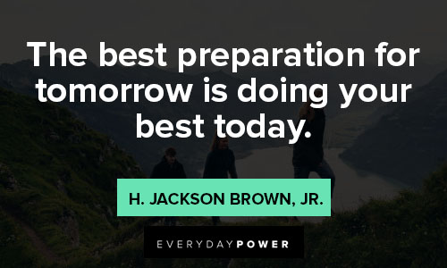 tomorrow quotes about the best preparation for tomorrow is doing your best today