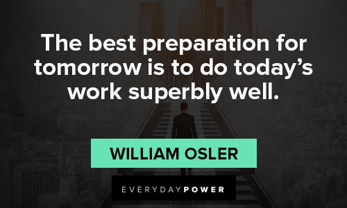 tomorrow quotes on the best preparation for tomorrow is to do today's work superbly well