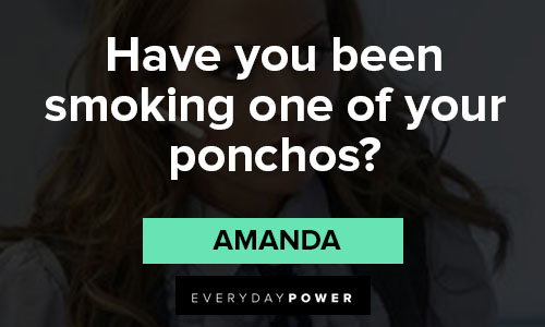 Ugly Betty quotes for have you been smoking one of your ponchos
