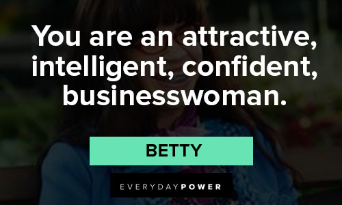 Ugly Betty quotes on attractive, intelligent, confident, businesswoman