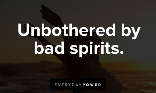 unbothered quotes about unbothered by bad spirits