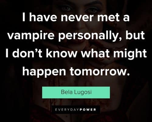 Vampire quotes from Bela Lugosi and other Hollywood and TV vampires