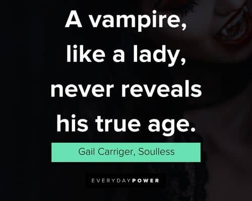 Vampire quotes on a vampire, like a lady, never reveals his true age