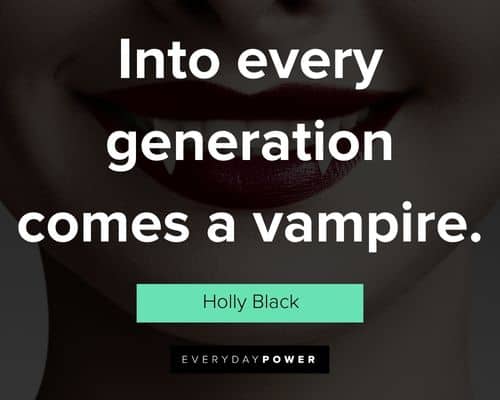 Vampire quotes on into every generation comes a vampire