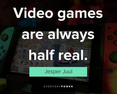 video game quotes about video games are always half real