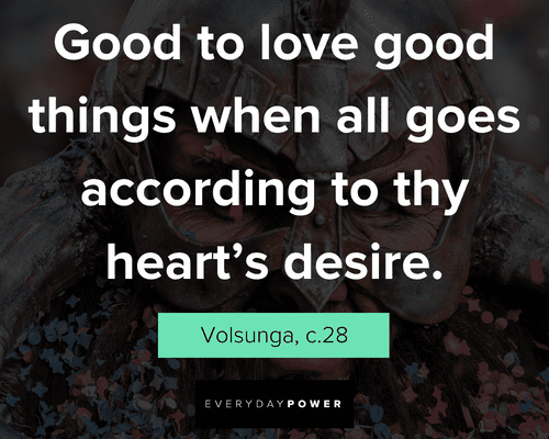 Viking quotes to love good things when all goes according to thy heart's desire