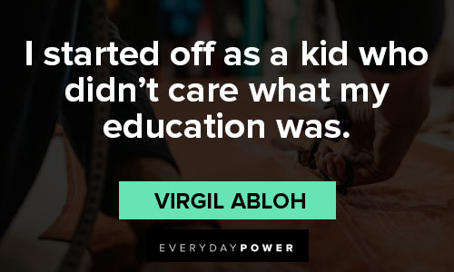 VIRGIL ABLOH QUOTES –