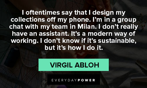 Virgil Abloh: 'My motivation comes from the belief that I didn't