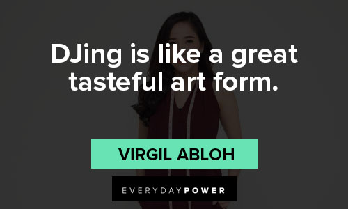 virgil abloh quotes on dJing is like a great tasteful art form