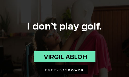 virgil abloh quotes that i don't play golf
