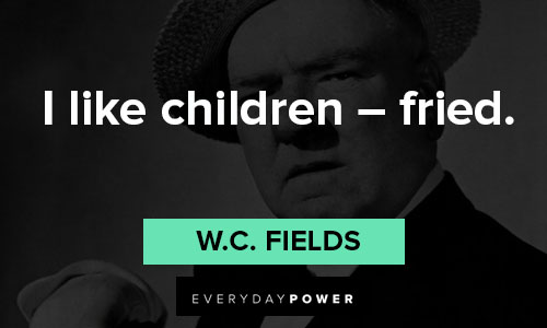 W.C. Fields quotes on children 