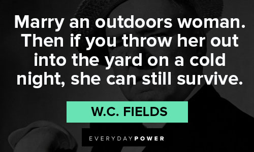 W.C. Fields quotes that marry an outdoors woman