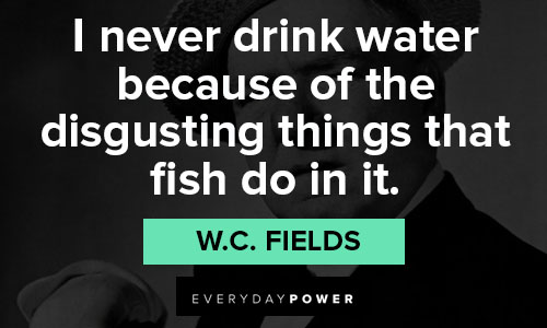 W.C. Fields quotes about his love for the drink