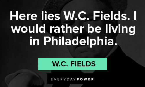 W.C. Fields quotes in Philadelphia