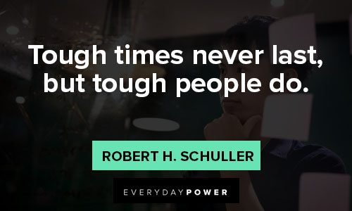 when the going gets tough quotes on tough times never last, but tough people do