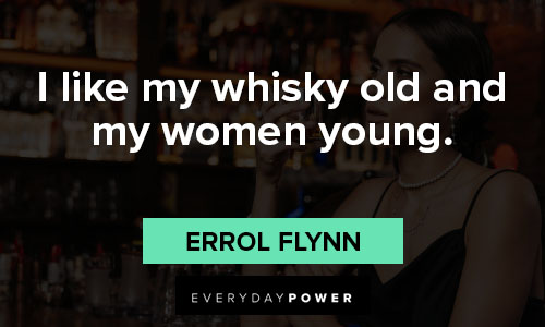 whiskey quotes about i like my whisky old and my women young