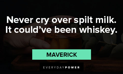 whiskey quotes on never cry over spilt milk