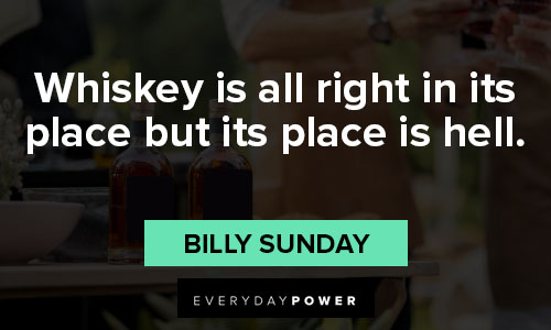 whiskey quotes on whiskey is all right in its place but its place is hell