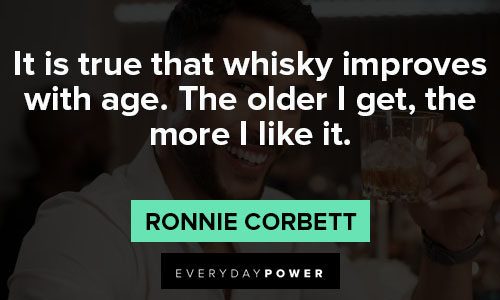 whiskey quotes on it is true that whisky improves with age