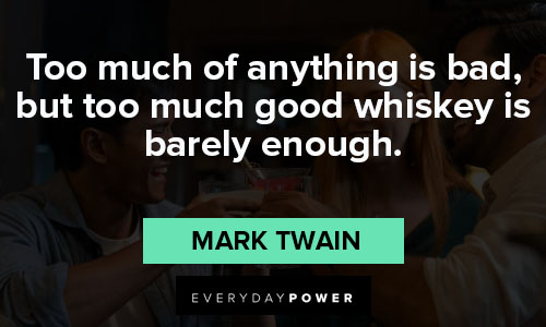 whiskey quotes about too much of anything is bad
