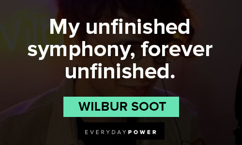 wilbur soot quotes on my unfinished symphony, forever unfinished