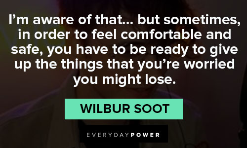 wilbur soot quotes about in order to feel comfortable and safe