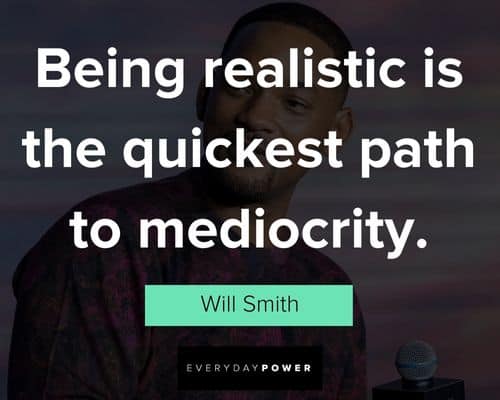 Will Smith quotes about being realistic
