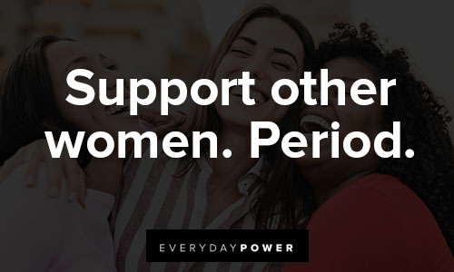 women supporting women quotes about period