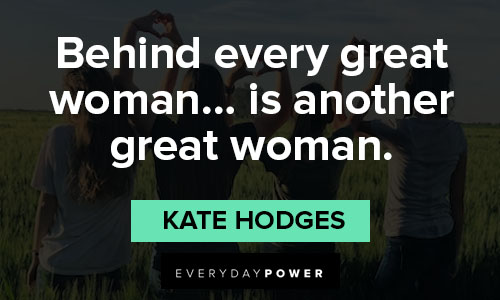 women supporting women quotes on behind every great woman