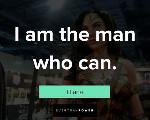 Wonder Woman quotes about I am the man who can