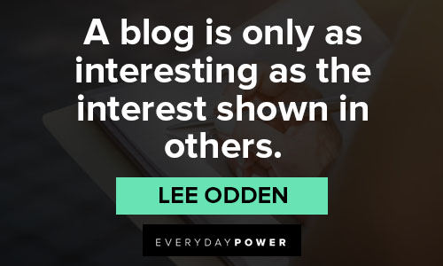 Writing Quotes on A blog is only as interesting as the interest shown in others