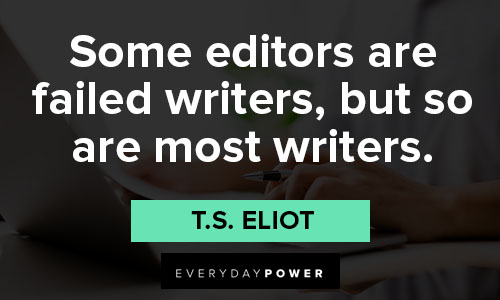 Writing Quotes about some editors are failed writers, but so are most writers