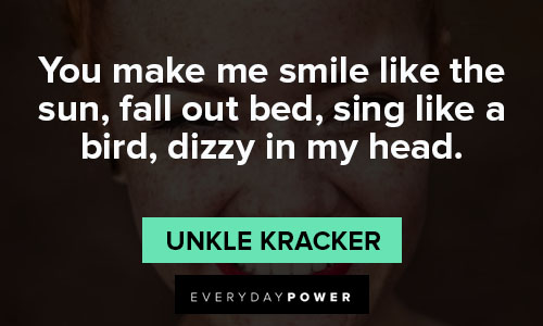 you make me smile quotes from Unkle Kracker