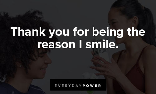 you make me smile quotes on thank you for being the reason I smile