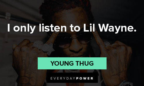 Young Thug quotes about I only listen to Lil Wayne