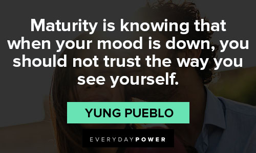 yung pueblo quotes on maturity is knowing that when your mood is down