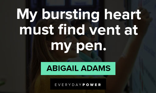 Abigail Adams quotes about my bursting heart must find vent at my pen