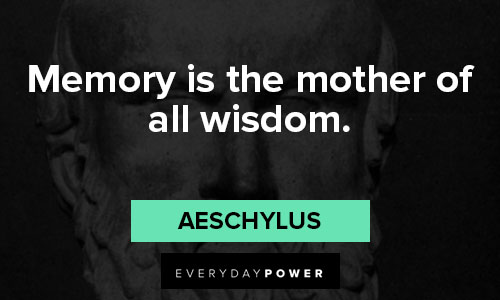 Aeschylus quotes about memory is the mother of all wisdom