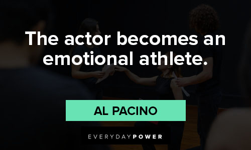Al Pacino quotes about he actor becomes an emotional athlete