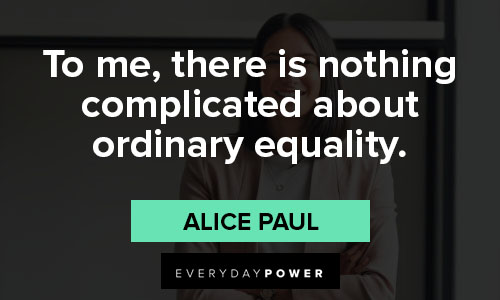 Famous Alice Paul quotes about women empowerment and gender equality