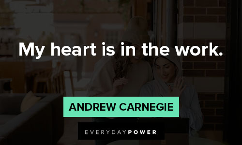 Andrew Carnegie quotes about my heart is in the work
