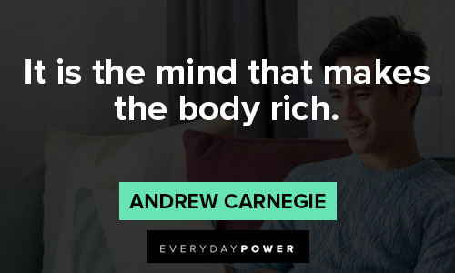Andrew Carnegie quotes about it is the mind that makes the body rich
