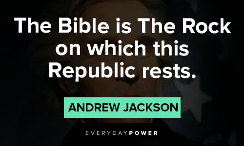 Andrew Jackson quotes about the Bible is the rock on which this Republic rests
